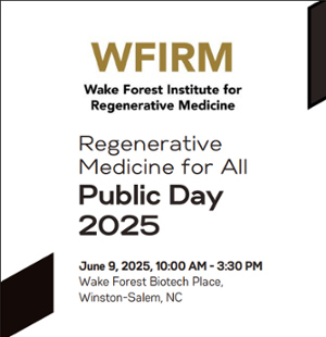 WFIRM Wake Forest Institute for Regenerative Medicine   Regenerative medicine for all public day 2025 June 9, 2025, 10:00am - 3:30pm Wake forest biotech place, Winston, Salem, NC